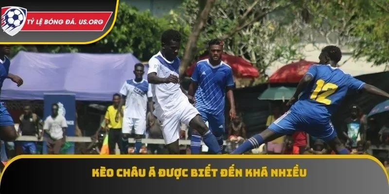 Kèo châu Á được biết đến khá nhiều